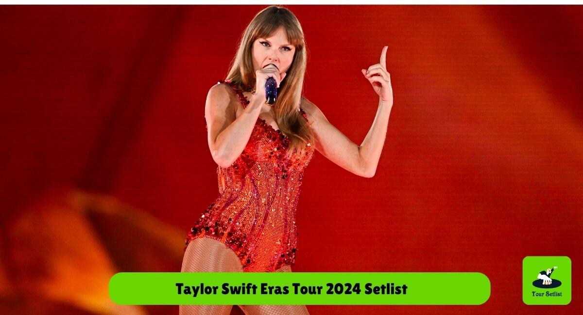 Taylor Swift Eras Tour 2024 Setlist