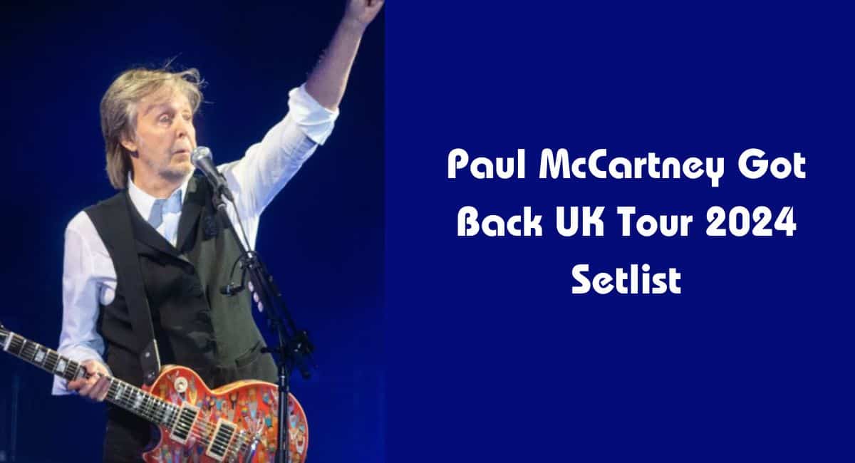 Paul McCartney Got Back UK Tour 2024 Setlist