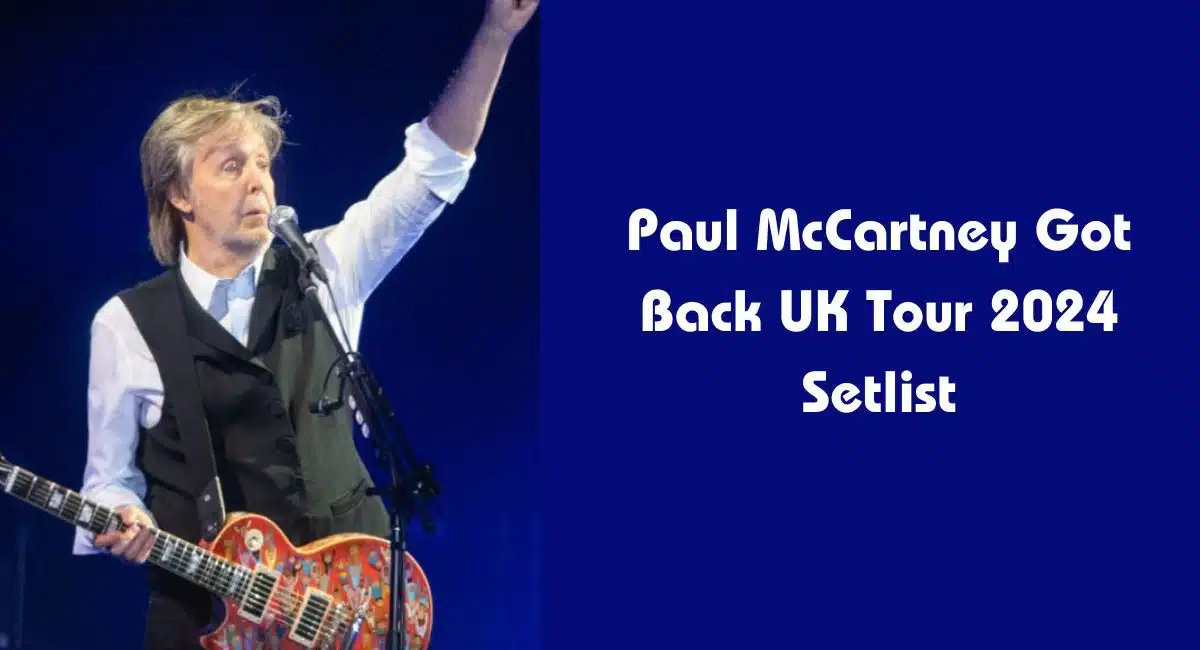Paul McCartney Got Back UK Tour 2024 Setlist