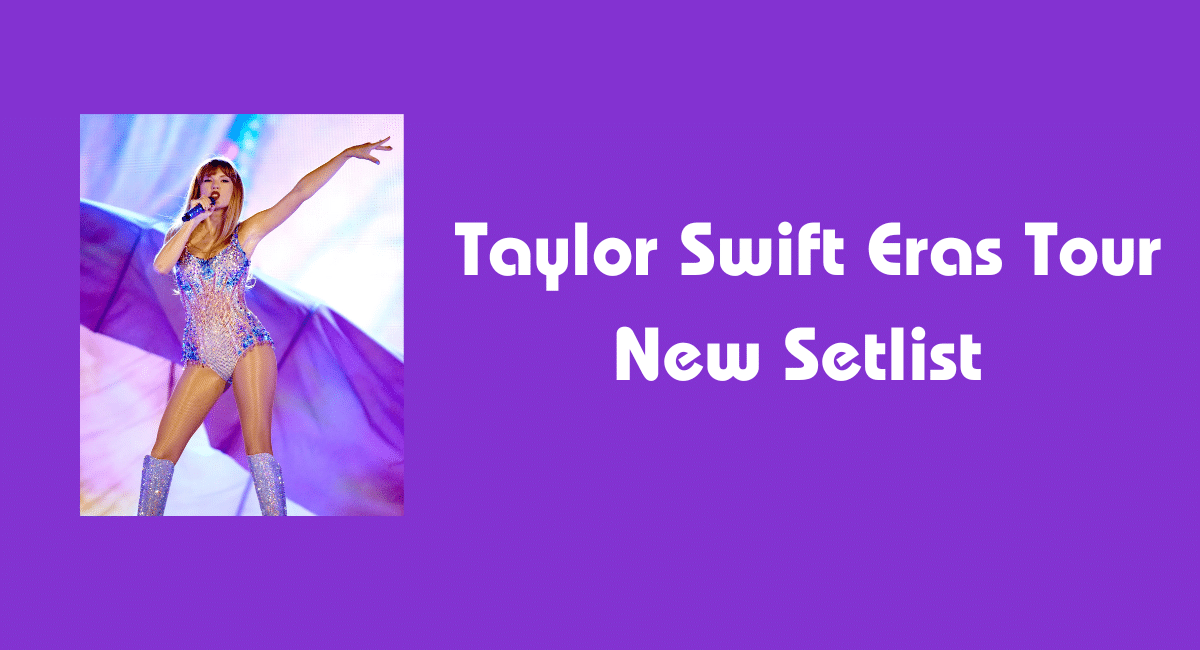 Taylor Swift Eras Tour New Setlist 