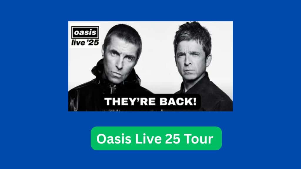 Oasis Live 25 Tour 2025: Know Tour All Details 1 Oasis Live 25 Tour