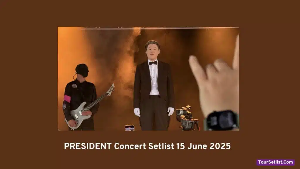 PRESIDENT Concert Setlist 15 June 2025 PRESIDENT Concert Setlist 15 June 2025