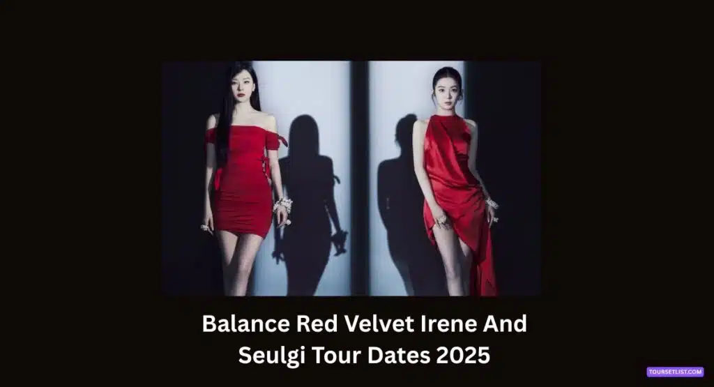 Balance Red Velvet Irene And Seulgi Tour Dates 2025