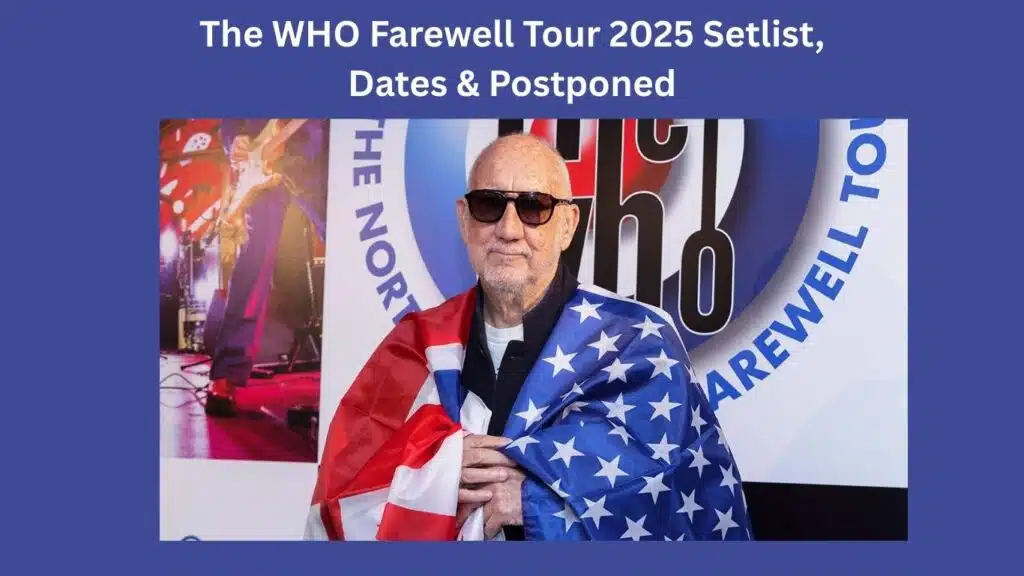 The WHO Farewell Tour 2025 Setlist, Dates & Postponed 1 The WHO Farewell Tour 2025 Setlist, Dates & Postponed