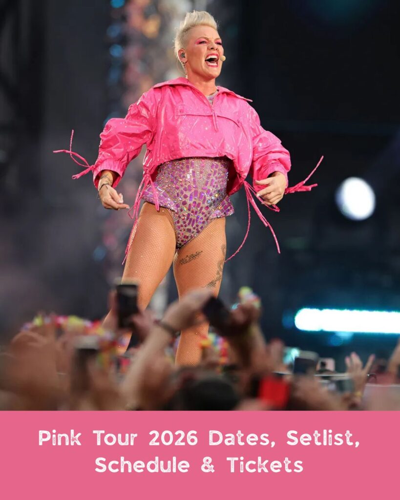 Pink Tour 2026 Dates, Setlist, Schedule & Tickets