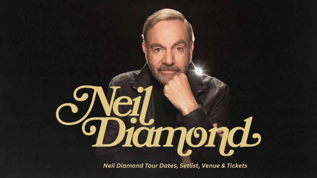 Neil Diamond Tour 2026 Dates, Setlist, Venue & Tickets