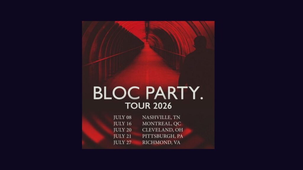 Bloc Party 2026 Tour - Setlist, Dates, Cities & Presale Info